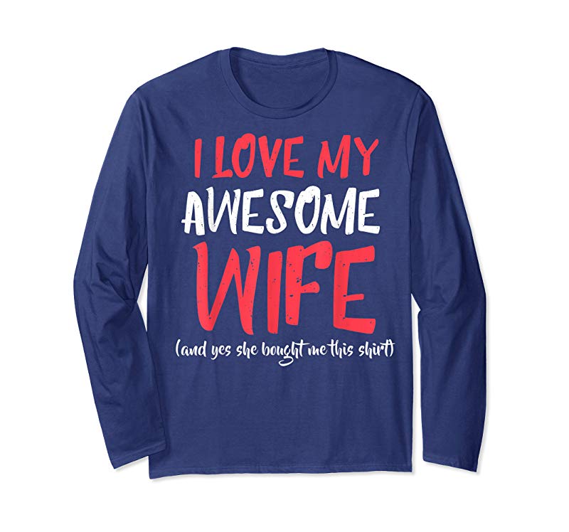 Buy Now I Love My Awesome WIFE And Yes She Bought Me This Shirt - Tees ...