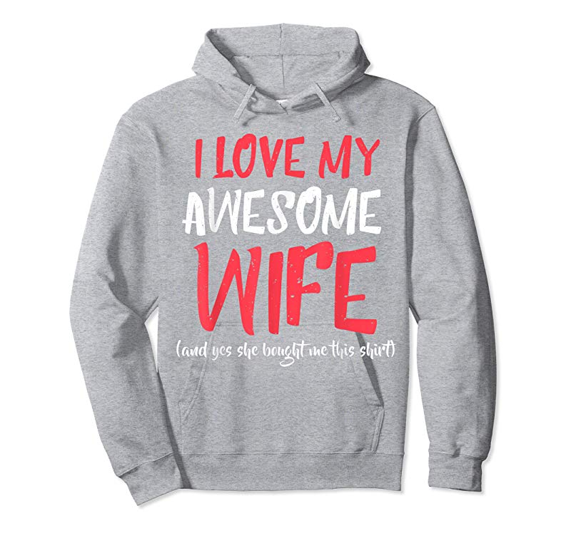 Buy Now I Love My Awesome WIFE And Yes She Bought Me This Shirt - Tees ...