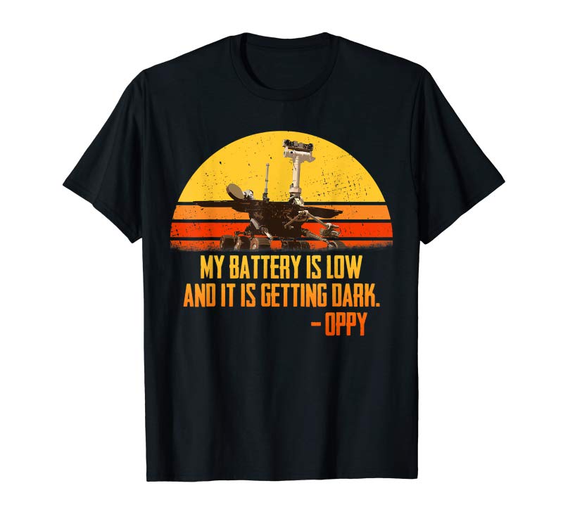 Order Now Oppy Rover Shirt My Battery Is Getting Low... Tribute Shirt Order Now Oppy Rover Shirt My Battery Is Getting Low... Tribute Shirt