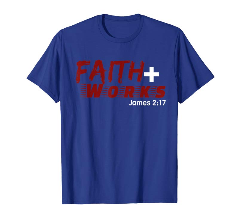 Buy Now Faith Plus Works Scripture Shirt - Tees.Design