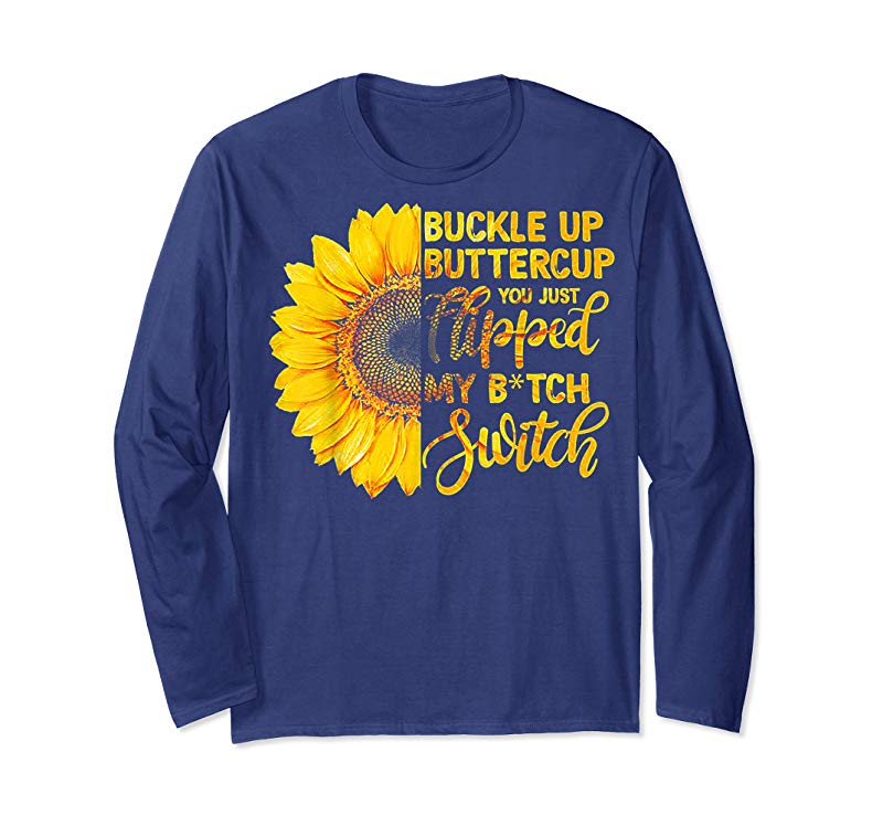 Get Buckle Up Buttercup You Just Flipped My Bitch Switch Tshirt Get Buckle Up Buttercup You Just Flipped My Bitch Switch Tshirt