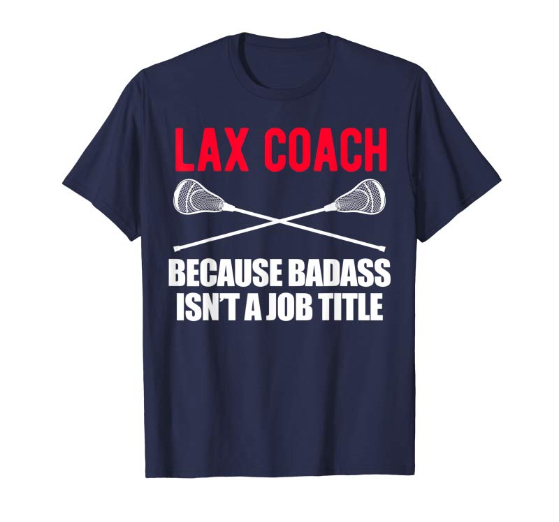 Get Now Funny Lacrosse Coach Gift T Shirt Design For Badass Lax Get Now Funny Lacrosse Coach Gift T Shirt Design For Badass Lax