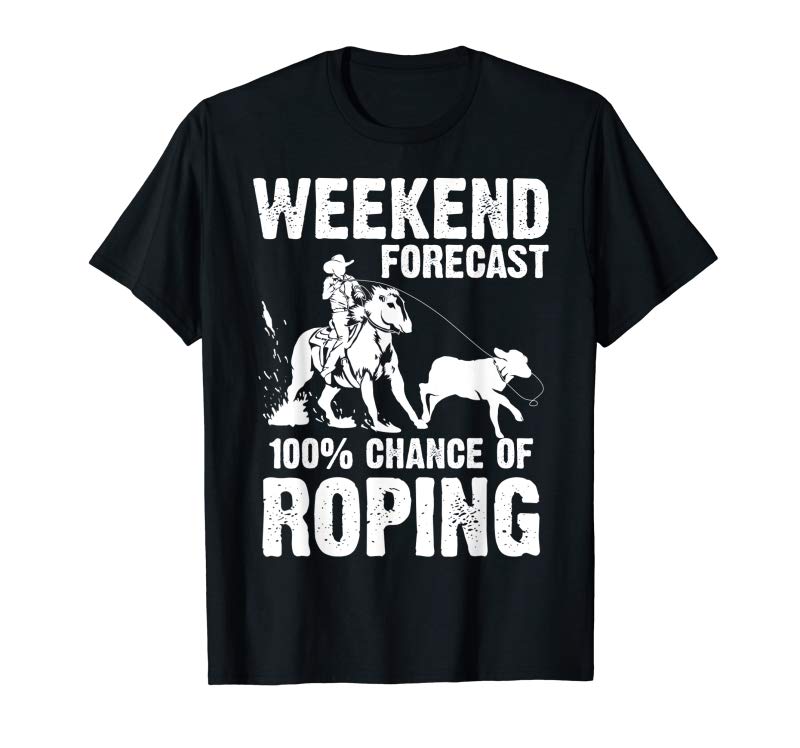 Adorable Funny Weekend Forecast 100% Roping Cool Rodeo Rope Gift T-Shirt Adorable Funny Weekend Forecast 100% Roping Cool Rodeo Rope Gift T-Shirt