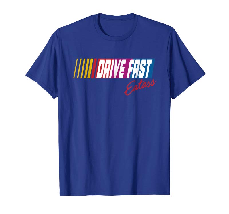Shop Drive Fast Eat Ass T-Shirt Shop Drive Fast Eat Ass T-Shirt