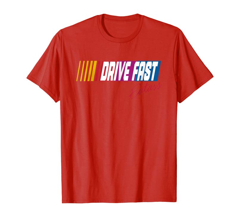 Shop Drive Fast Eat Ass T-Shirt Shop Drive Fast Eat Ass T-Shirt