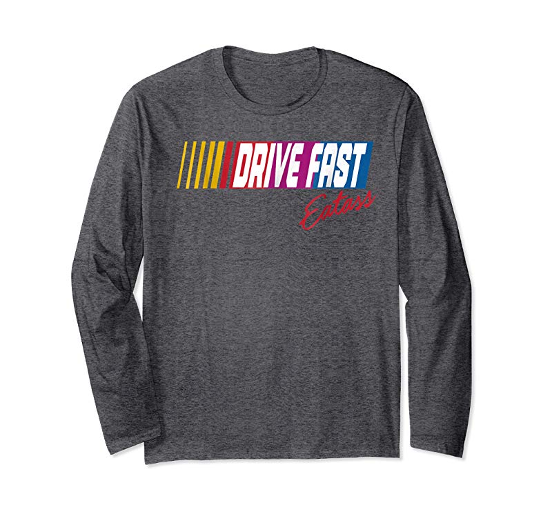 Shop Drive Fast Eat Ass T-Shirt Shop Drive Fast Eat Ass T-Shirt