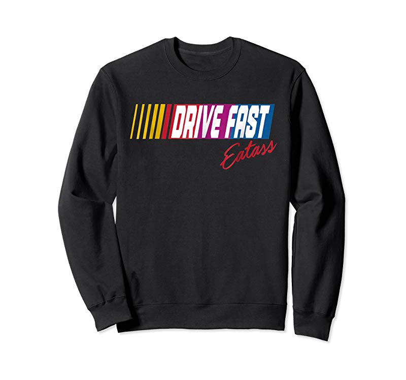 Shop Drive Fast Eat Ass T-Shirt Shop Drive Fast Eat Ass T-Shirt