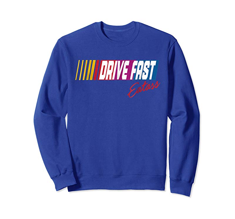 Shop Drive Fast Eat Ass T-Shirt Shop Drive Fast Eat Ass T-Shirt