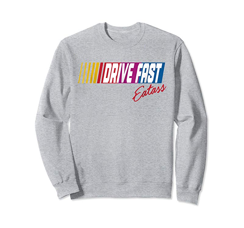 Shop Drive Fast Eat Ass T-Shirt Shop Drive Fast Eat Ass T-Shirt