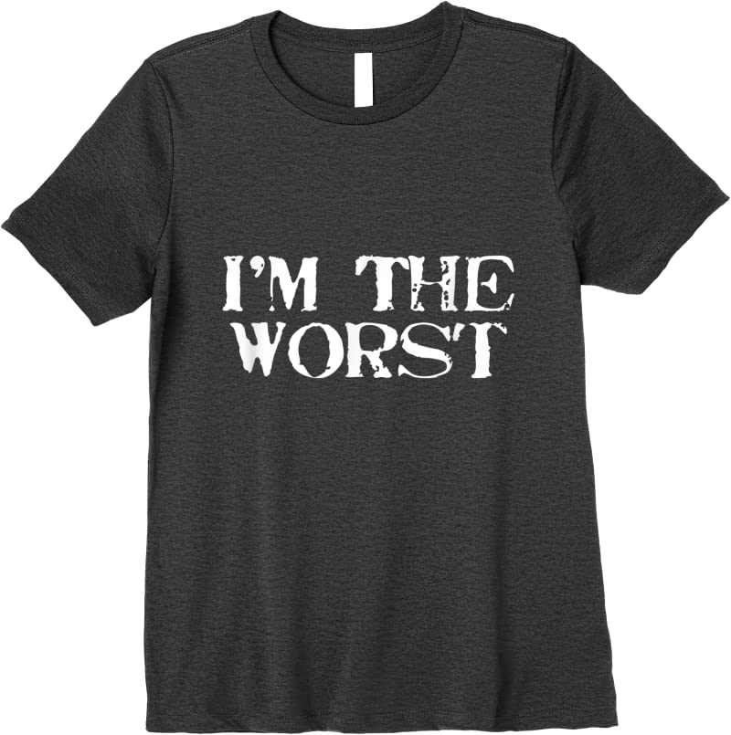 Cool Im The Worst T Shirts Dark Heather
