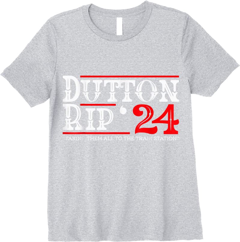 Perfect Dutton Rip 2024 Taking Them All To The Train Station T Shirts ...