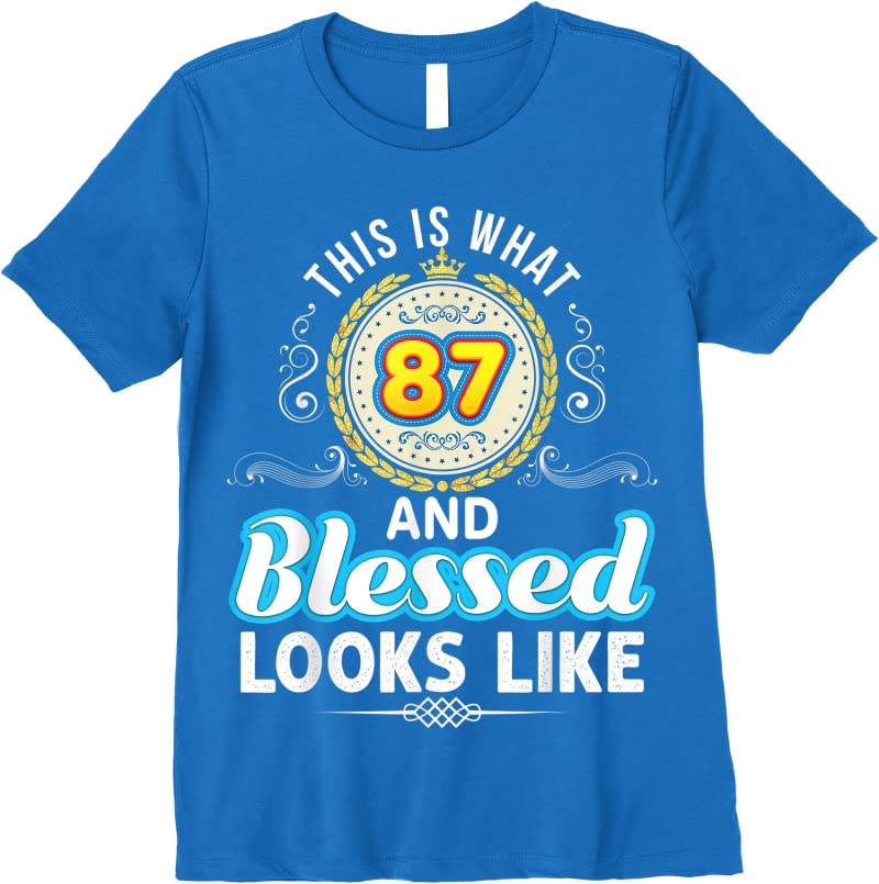 Unisex This Is What 87 And Blessed Looks Like 87th Happy Birthday T ...