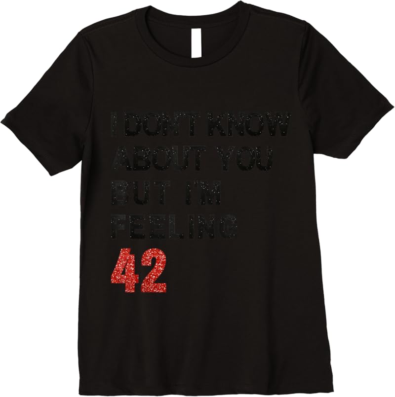 I'm Feeling 42 T-Shirt I'm Feeling 42 T-Shirt