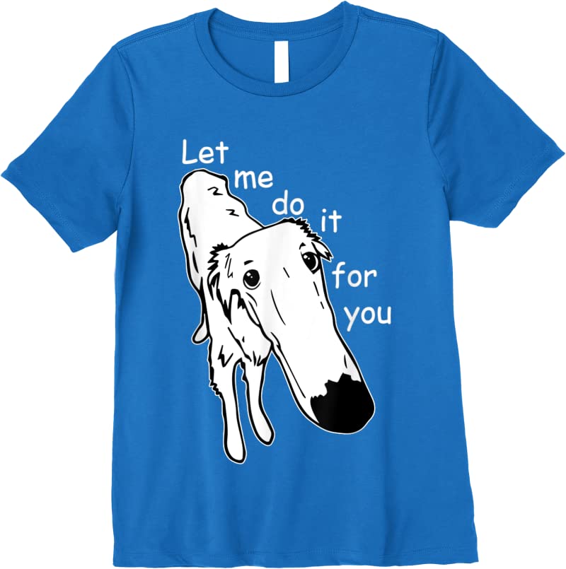 Apparel Borzoi Long Nose Dog Meme Let Me Do It For You Meme T Shirts ...