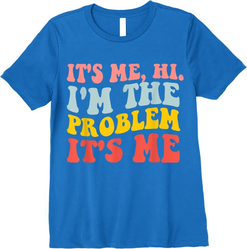 Buy Its Me Hi Im The Problem T Shirts - Tees.Design