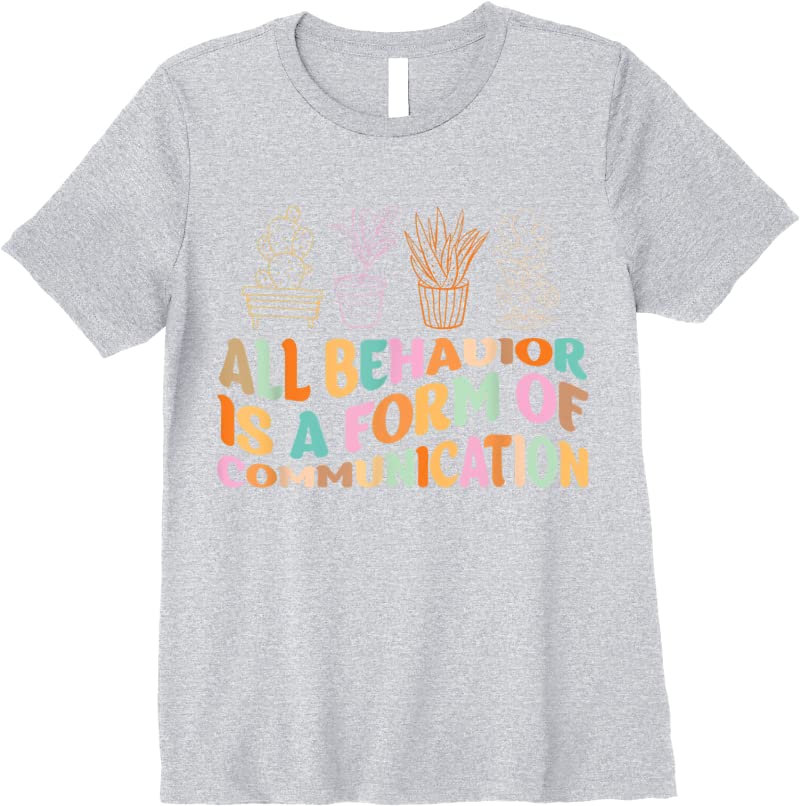 New All Behavior Is A Form Of Communication Aba Therapy T Shirts Sport Grey