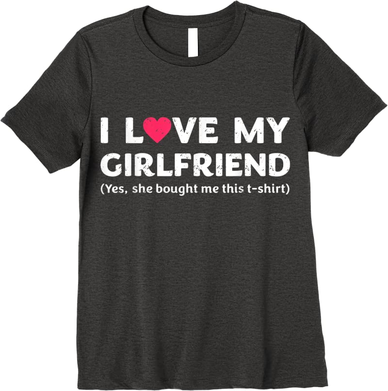New I Love My Girlfriend Yes She Bought Me This T Shirts - Tees.Design