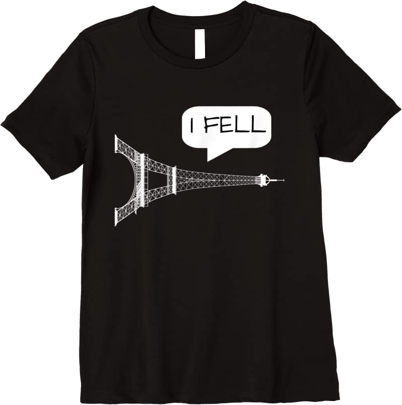 Order I Fell Tower Funny Eiffel Tower Paris France T Shirts - Tees.Design