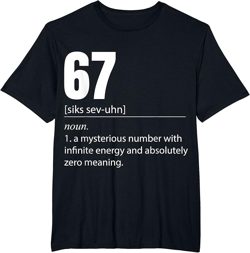 67 Definition The Meaning Of 67 Meme Funny Six Seven T-Shirt - Tees.Design