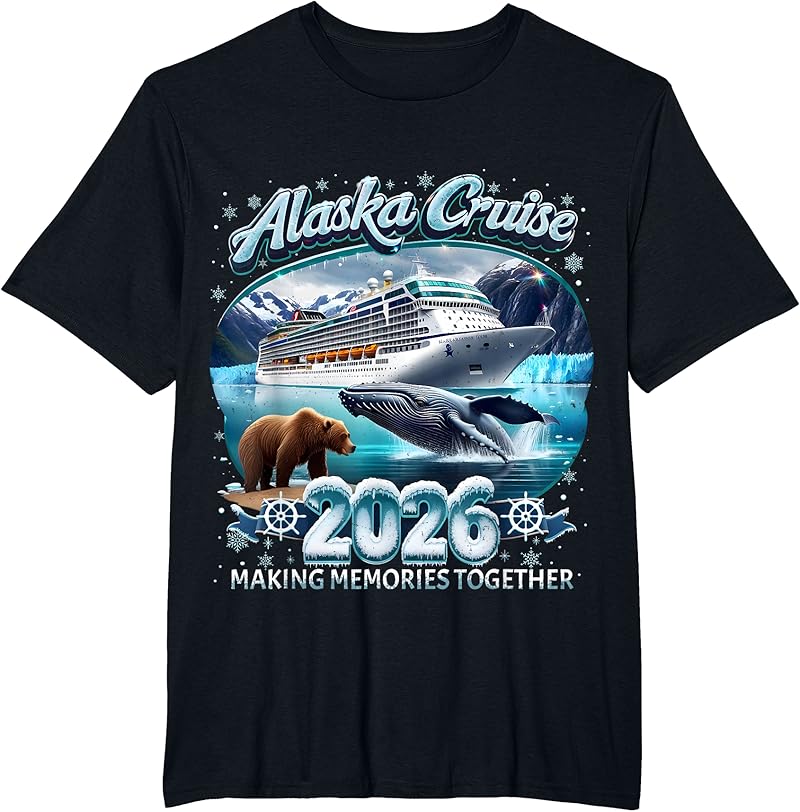 Alaska Cruise 2026 Making Memories Together Family Vacation T-Shirt ...