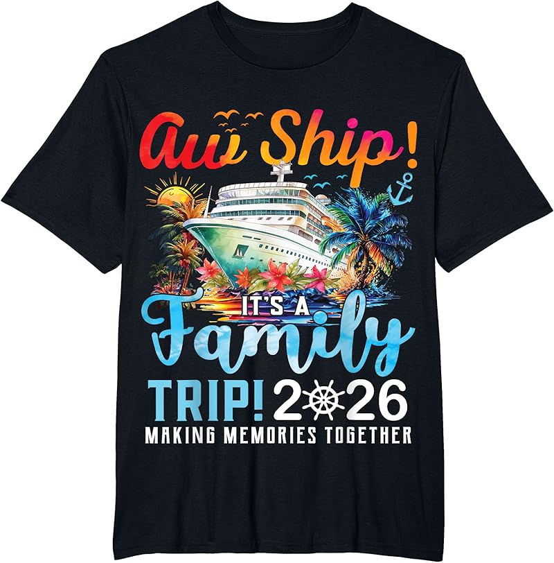 Aw Ship It's A Family Trip 2026 Family Cruise Ship Matching T-Shirt ...