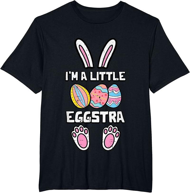 Easter Bunny Eggs Im A Little Eggstra Rabbit Women Kids Men T-Shirt ...