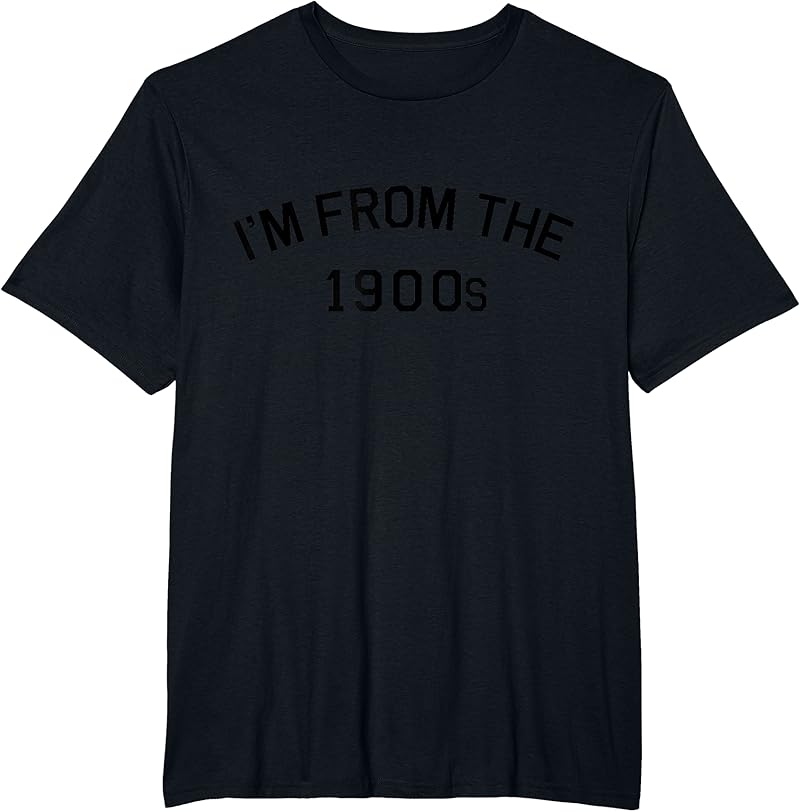 I'm From The 1900s Funny Cute T-Shirt