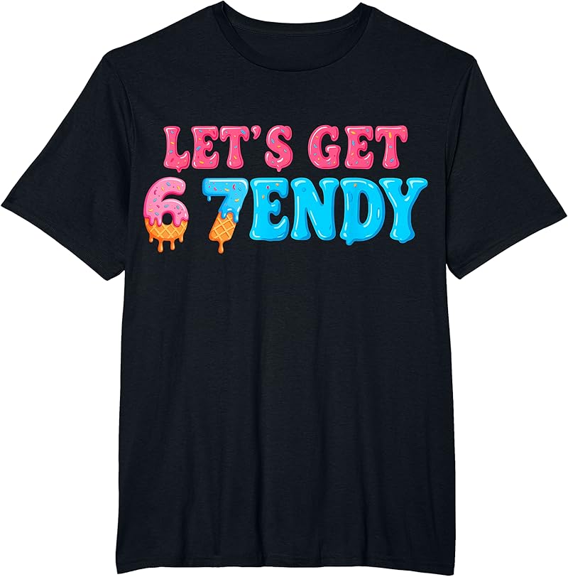 67 Six Seven Sendy 6 7Endy Let's Get Sendy 67 Meme Funny 6 7 T-Shirt ...