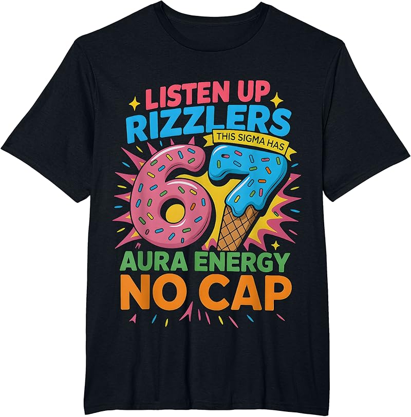 Listen Up Rizzlers Sigma Has 67 Aura Energy Six Seven T-Shirt - Tees.Design
