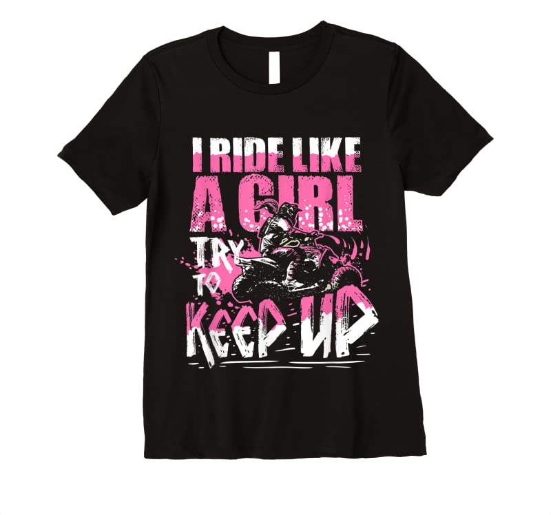 New Quad Atv Girl Gift I Ride Like A Girl Try To Keep Up T Shirts ...