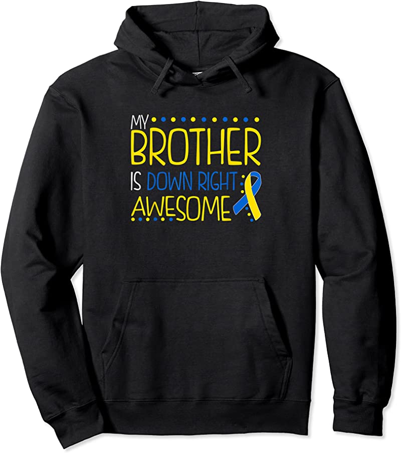 Unisex My Brother Is Down Right Awesome Down Syndrome Awareness T ...