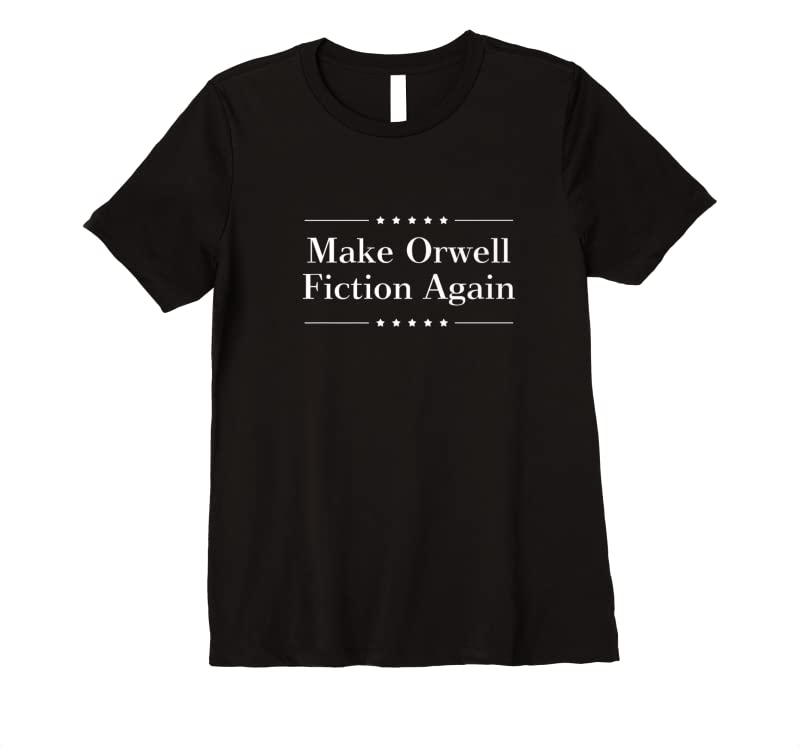Shop Make Orwell Fiction Again T Shirts Shop Make Orwell Fiction Again T Shirts
